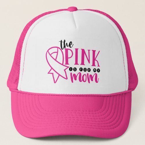 Breast Cancer Awareness Pink For My Mom Trucker Hat