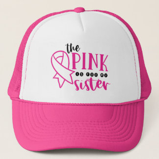 Breast Cancer Awareness Pink For My Sister Trucker Hat