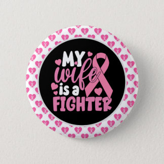 Breast Cancer Awareness  Pink My wife is a fighter Button
