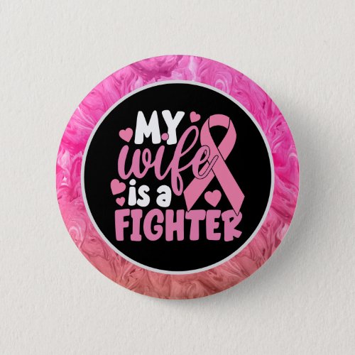 Breast Cancer Awareness  Pink My wife is a fighter Button