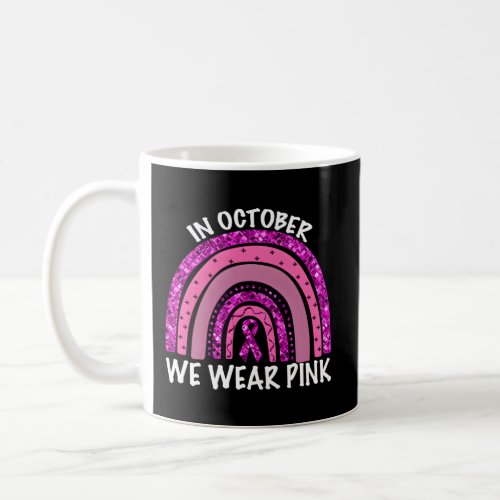Breast Cancer Awareness Rainbow In October We Wear Coffee Mug