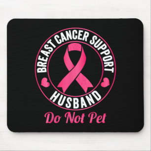 Breast Cancer Awareness Support Husband do not pet Mouse Pad