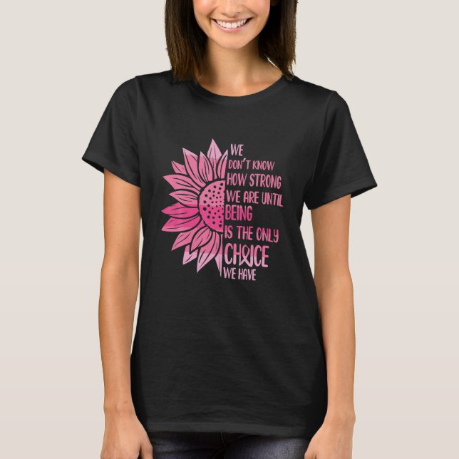 Breast Cancer Awareness We Don't Know How Strong T-Shirt (Front)