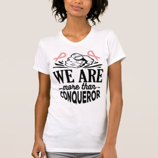 BREAST CANCER AWARENESS-WE'RE MORE THAN CONQUEROR T-Shirt
