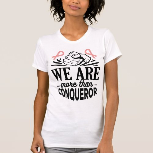 BREAST CANCER AWARENESS_WERE MORE THAN CONQUEROR T_Shirt