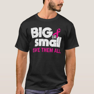 Breast Cancer Big Or Small Save Them All Pink Ribb T-Shirt