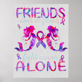 Breast Cancer Dont let friends Fights Cancer Alone Poster