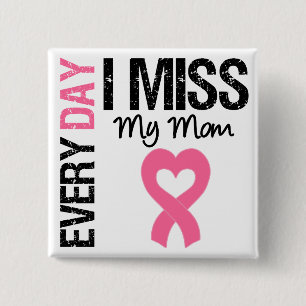 Breast Cancer Everyday I Miss My Mom Button