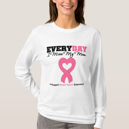 Breast Cancer_Everyday I Miss My Mom T_Shirt