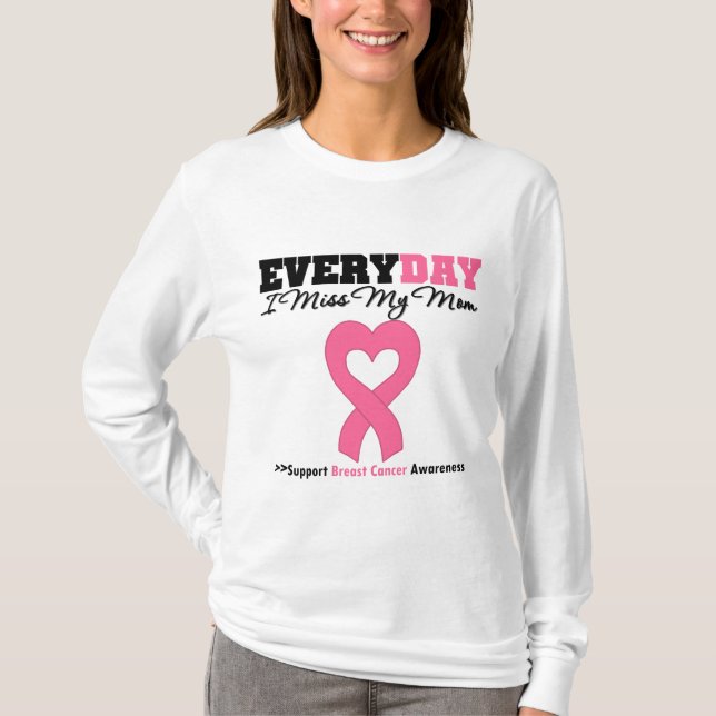 Breast Cancer-Everyday I Miss My Mom T-Shirt (Front)