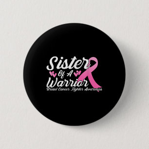 Breast Cancer Fighter Awareness Sister Of A Warrio Button