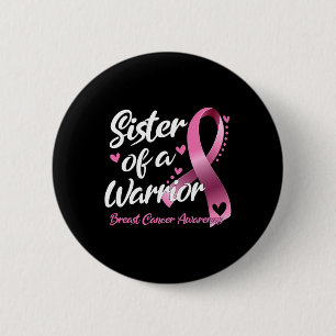 Breast Cancer Fighter Awareness Sister Of A Warrio Button