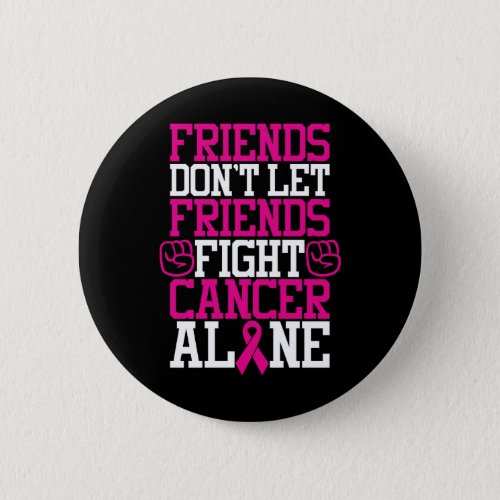 Breast Cancer Friendship Quote  Dont Fight Alone Button