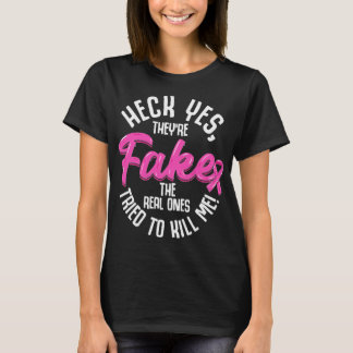 Breast Cancer Heck Yes They're Fake Breast Cancer  T-Shirt