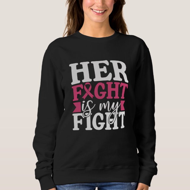 Breast Cancer Her Fight Is My Fight Family Women Sweatshirt (Front)