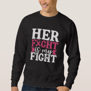Breast Cancer Her Fight Is My Fight Family Women Sweatshirt
