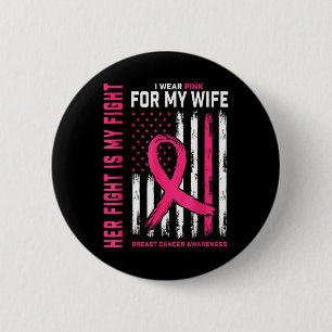 Breast Cancer Her Fight Is My Fight I Wear Pink My Button