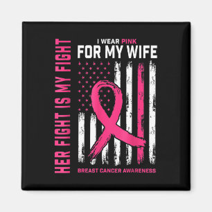 Breast Cancer Her Fight Is My Fight I Wear Pink My Magnet