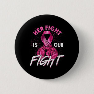 Breast Cancer Her Fight Is Our Fight Breast Cancer Button