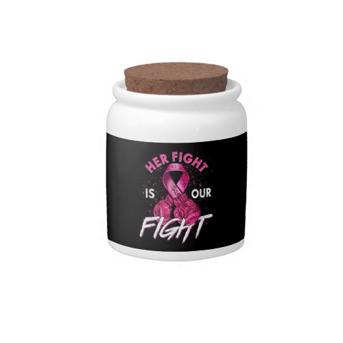 Breast Cancer Her Fight is Our Fight Breast Cancer Candy Jar
