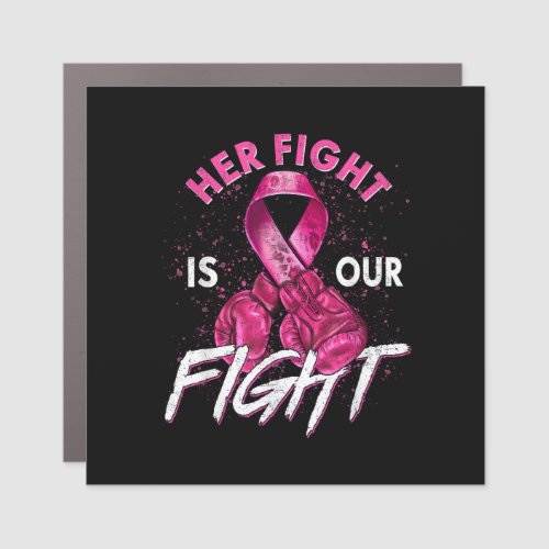 Breast Cancer Her Fight is Our Fight Breast Cancer Car Magnet