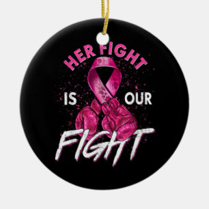 Breast Cancer Her Fight is Our Fight Breast Cancer Ceramic Ornament