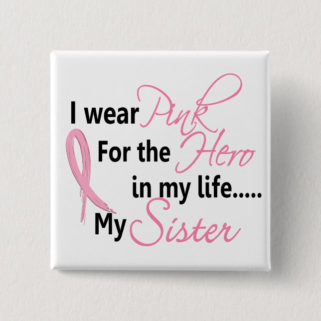 Breast Cancer HERO IN MY LIFE, MY SISTER 1 Button (Front)