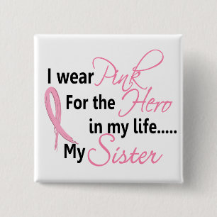 Breast Cancer HERO IN MY LIFE, MY SISTER 1 Button