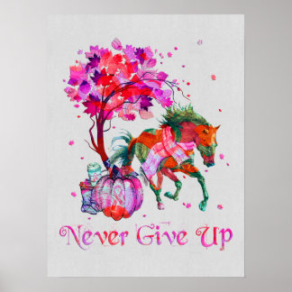 Breast Cancer Horse Never Give Up Cancer Survivor  Poster