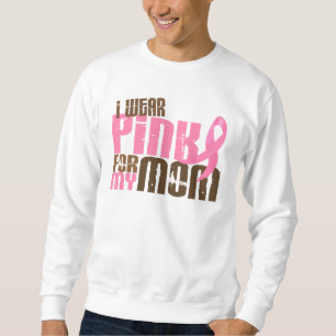 Breast Cancer I WEAR PINK FOR MY MOM 6.3 Sweatshirt