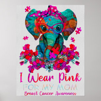 Breast Cancer I Wear Pink For My Mom Elephant Brea Poster