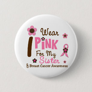 Breast Cancer I Wear Pink For My Sister 12 Pinback Button