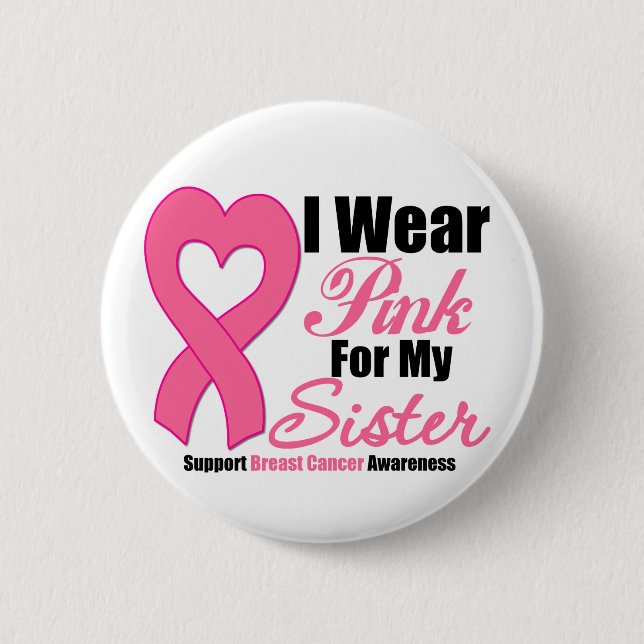 Breast Cancer: I Wear Pink For My Sister Button (Front)
