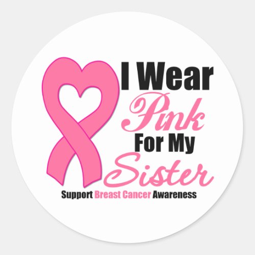 Breast Cancer I Wear Pink For My Sister Classic Round Sticker