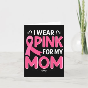 Breast Cancer I Wear Pink Shirt For My Mom Mothers Card
