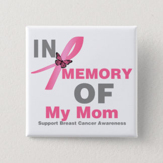 Breast Cancer In Memory of My Mom Button