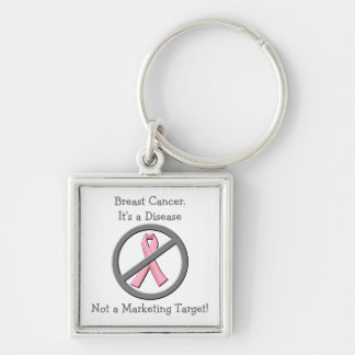 Breast Cancer is Disease-Not Marketing Opportunity Keychain