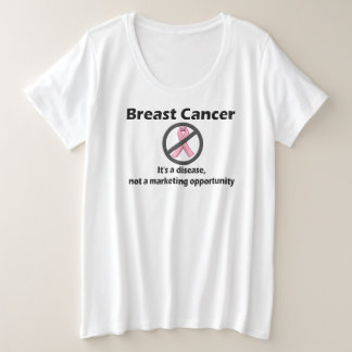 Breast Cancer is Disease-Not Marketing Opportunity Plus Size T-Shirt