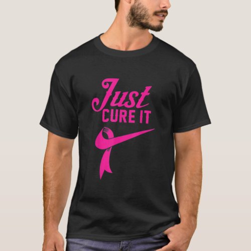 Breast Cancer Just Cure It T_Shirt