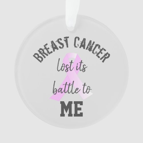 Breast Cancer Lost its Battle to ME  Survivor  Ornament