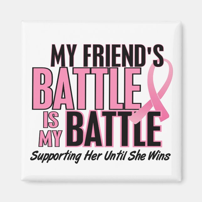 Breast Cancer My BATTLE TOO 1 Friend Magnet (Front)