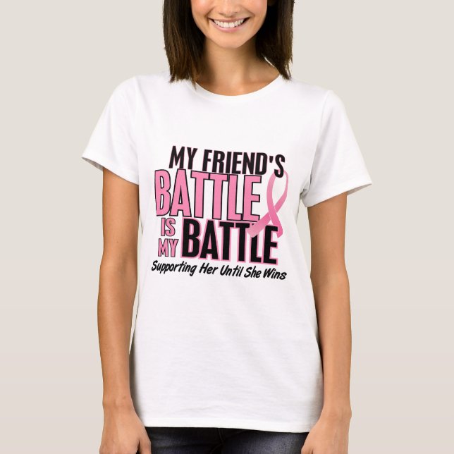 Breast Cancer My BATTLE TOO 1 Friend T-Shirt (Front)