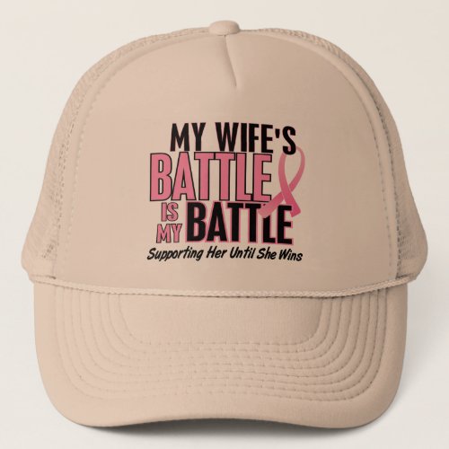 Breast Cancer My BATTLE TOO 1 Wife Trucker Hat