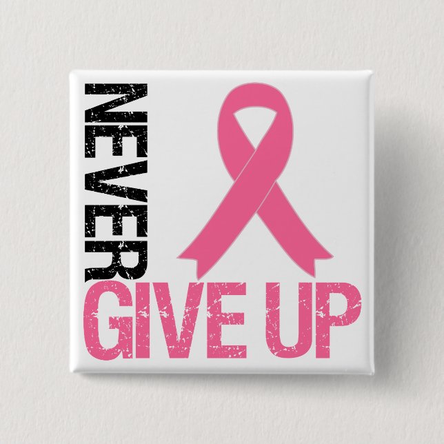 Breast Cancer Never Give Up Button (Front)
