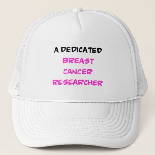 breast cancer researcher dedicated trucker hat