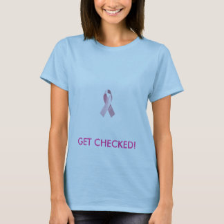breast_cancer_ribbon, GET CHECKED! T-Shirt