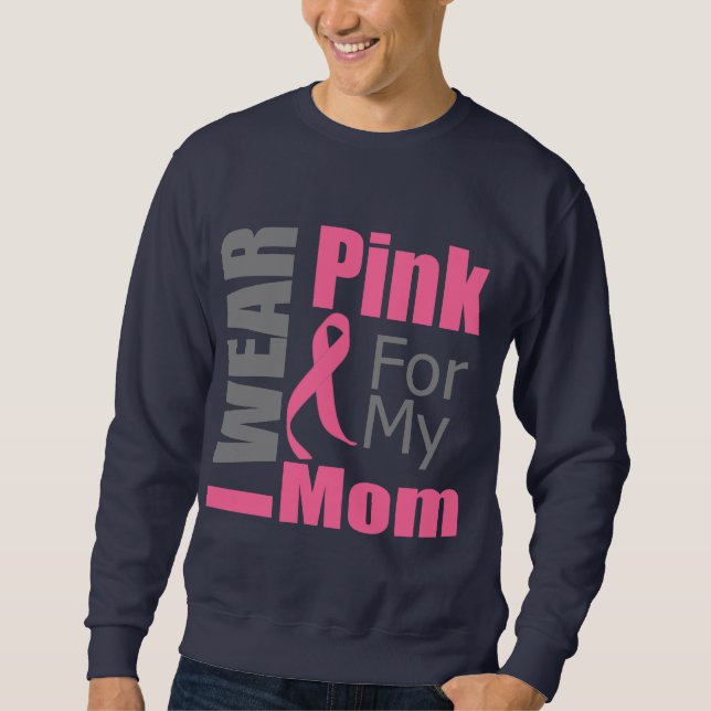 Breast Cancer Ribbon I Wear Pink Mom Sweatshirt (Front)
