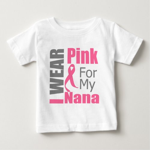 Breast Cancer Ribbon I Wear Pink Nana Baby T_Shirt