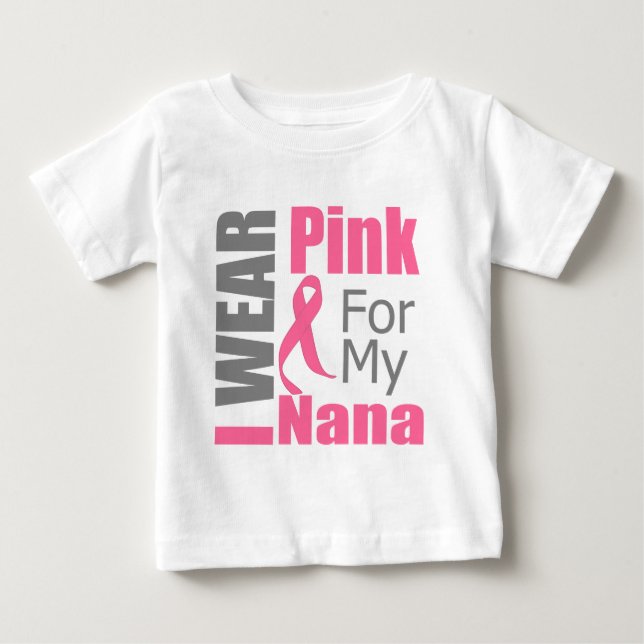 Breast Cancer Ribbon I Wear Pink Nana Baby T-Shirt (Front)