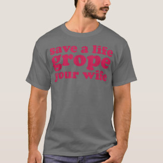 Breast Cancer Save a Life Grope Your Wife  T-Shirt